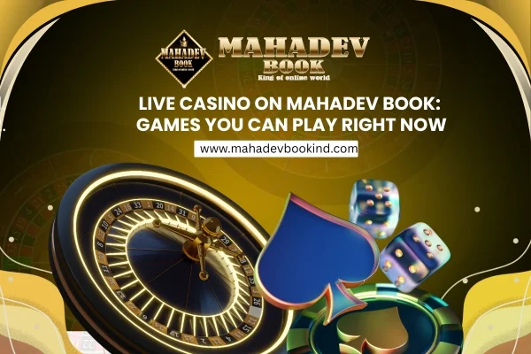 You are currently viewing Live Casino on Mahadev Book: Games You Can Play Right Now